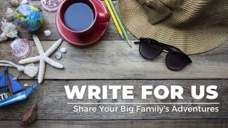write for us big family travel