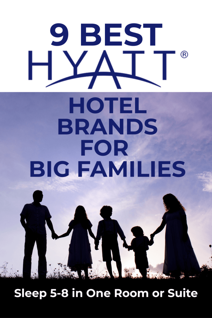 9 Best Hyatt Hotel Brands for Big Families Sleep 5-8 in one room or suite